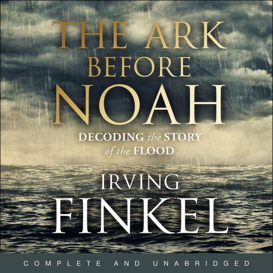 The Ark Before Noah: Decoding the Story of the Flood - cover