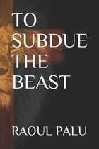 To Subdue the Beast