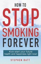 How to Stop Smoking Forever