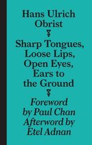 Hans Ulrich Obrist - Sharp Tongues, Loose Lips, Open Eyes, E