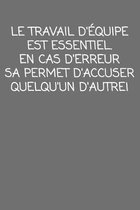 Le travail d'�quipe est essentiel. En cas D'erreur, sa permet d'accuser quelqu'un D'autre!: cadeau de d�part coll�gue Dr�le de carnet de notes de bure