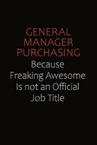 General Manager Purchasing Because Freaking Awesome Is Not An Official Job Title: Career journal, notebook and writing journal for encouraging men, wo