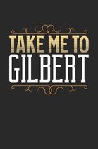 Take Me To Gilbert: Gilbert Notebook - Gilbert Vacation Journal - 110 White Blank Pages - 6 x 9 - Gilbert Notizbuch - ca. A 5 - Handletter