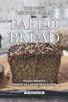 The Best Recipes for A Paleo Bread: Paleo-Friendly Baking Has Never Been Easier