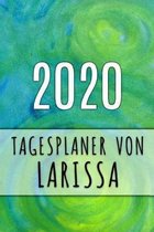 2020 Tagesplaner von Larissa: Personalisierter Kalender f�r 2020 mit deinem Vornamen