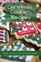 Christmas Cookie Recipes: A blank journal for all your favorite recipes