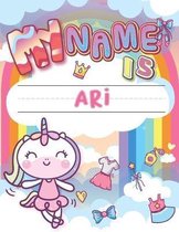 My Name is Ari: Personalized Primary Tracing Book / Learning How to Write Their Name / Practice Paper Designed for Kids in Preschool a