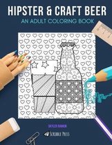 Hipster & Craft Beer: AN ADULT COLORING BOOK: Hipster & Craft Beer - 2 Coloring Books In 1