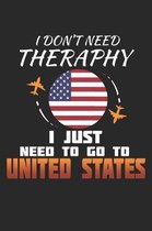 I Don't Need Therapy I Just Need To Go To United States: United States Notebook - United States Vacation Journal - Handlettering - Diary I Logbook - 1