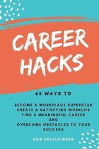 Career Hacks: 65 Ways to Become a Workplace Superstar, Create a Satisfying Work Life, Find a Meaningful Career, and Overcome Obstacl