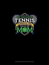 My Favorite Tennis Player Of All Time Calls Me Mom