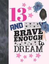 13 And Brave Enough To Dream: Cheerleading Gift For Teen Girls Age 13 Years Old - Cheerleader Art Sketchbook Sketchpad Activity Book For Kids To Dra