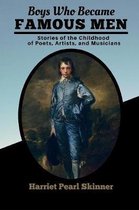 Boys Who Became Famous Men: Stories of the Childhood of Poets, Artists, and Musicians