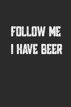 Follow Me I Have Beer