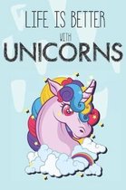 Life Is Better With Unicorns: Cute Unicorn Lovers Journal / Notebook / Diary / Birthday Gift (6x9 - 110 Blank Lined Pages)