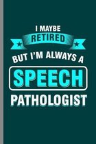 I maybe retired but I'm always a Speech Pathologist