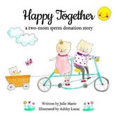 Happy Together - 13 Books on Donor Conception, Ivf and Surrogacy- Happy Together, a two-mom sperm donation story