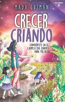 Crecer criando: Convi�rtete en el ejemplo que quieres para tus hijos