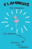 Flamingos Are Awesome I Am Awesome Therefore I Am a Flamingo: Cute Flamingo Lovers Journal / Notebook / Diary / Birthday or Christmas Gift (6x9 - 110