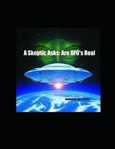 A Skeptic Asks: Are UFO's Real