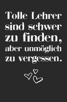 Tolle Lehrer sind schwer zu finden, aber unmoeglich zu vergessen.