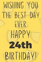 Wishing You The Best Day Ever Happy 24th Birthday: Funny 24th Birthday Gift Best day Pun Journal / Notebook / Diary (6 x 9 - 110 Blank Lined Pages)