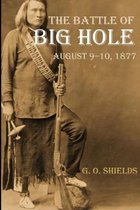 The Battle of Big Hole: A History of General Gibbon's Engagement with Nez Perc�s (Annotated)