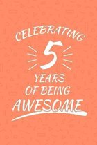 Celebrating 5 Years Of Being Awesome: Happy 5th Birthday 5 Years Old Gift For Boys And Girls