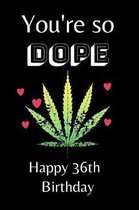 You're So Dope Happy 36th Birthday