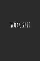Work Shit: Lined Journal Notebook With Quote Cover, 6x9, Soft Cover, Matte Finish, Journal for Women To Write In, 120 Page