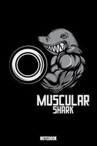 Muscular Shark Notebook: Gym Bodybuilding Notizbuch f�r das Fitnessstudio I Workout Log Book Gewichtheben I Track your Progress Kraftsteigerung