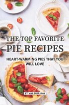 The Top Favorite Pie Recipes: Heart-Warming Pies That You Will Love