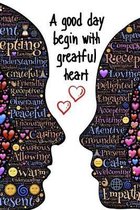 A good day begin with greatful heart: The Gratitude Notebook Novelty Gift For Women - Greatful Heart Blank Lined Journal to Write in positive things (