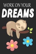 Work on your Dreams: Sloth Activity Birthday Journal or Notebook with Lined and Blank Pages for Kids, Boys, Girls and Adults