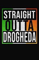 Straight Outta Drogheda: Drogheda Notebook Journal 6x9 Personalized Gift For Irish From Ireland