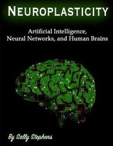 Neuroplasticity: Artificial Intelligence, Neural Networks, and Human Brains