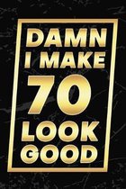 Damn I Make 70 Look Good: Happy 70th Birthday 70 Years Old Gifts