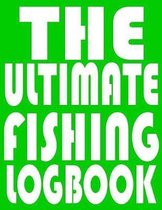 The Ultimate Fishing LogBook: Notebook For The Serious Fisherman To Record Fishing Trip Experiences With Prompts, Records Details of Fishing Trip, I