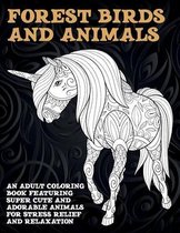 Forest Birds and Animals - An Adult Coloring Book Featuring Super Cute and Adorable Animals for Stress Relief and Relaxation