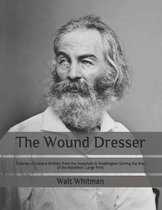 The Wound Dresser: A Series of Letters Written from the Hospitals in Washington During the War of the Rebellion