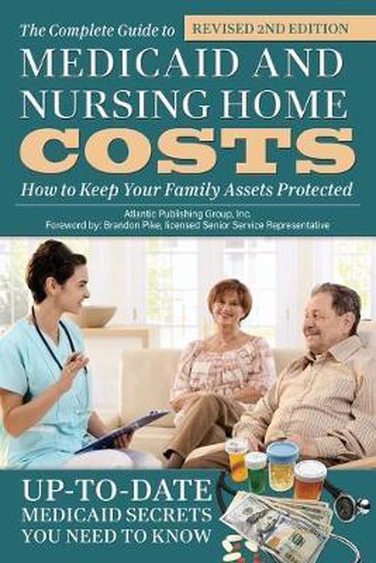 Complete Guide to Medicaid & Nursing Home Costs, Atlantic Publishing