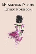 My Knitting Pattern Review Notebook: Stylishly illustrated little notebook for all your knitting pattern reviews.