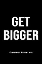 Get Bigger Standard Booklets: A softcover fitness tracker to record five exercises for five days worth of workouts.