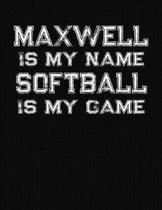 Maxwell Is My Name Softball Is My Game