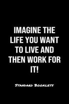 Imagine The Life You Want To Live And Then Work For It Standard Booklets: A softcover fitness tracker to record five exercises for five days worth of