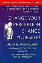 Change Your Perception, Change Yourself!