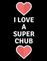 I Love A Super Chub