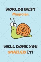 Worlds Best Magician Well Done You Snailed It!