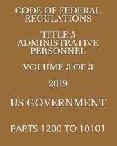 Code of Federal Regulations Title 5 Administrative Personnel Volume 3 of 3 2019: Parts 1200 to 10101
