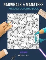 Narwhals & Manatees: AN ADULT COLORING BOOK: Narwhals & Manatees - 2 Coloring Books In 1
